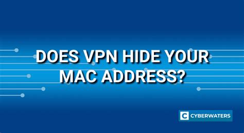 does a vpn hide your mac addreb